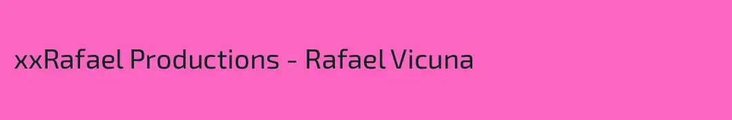 xxRafael Productions - Rafael Vicuna